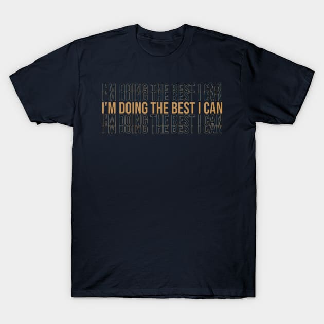 I'm Doing The Best I Can Motivational Quote T-Shirt by Magnificent Butterfly